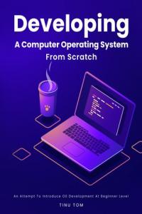 Developing A Computer Operating System From Scratch - An Attempt To Introduce OS Development At Beginner Level --> [ FreeCourseWeb ]