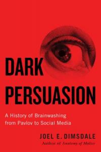 Dark Persuasion - A History of Brainwashing from Pavlov to Social Media --> [ FreeCourseWeb ]
