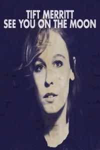 Tift Merritt - See You On The Moon (Bonus Track Version) (2010 Rock) [Flac 16-44]