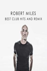 Robert Miles - Robert Miles Best Club Hits And Remix (2023 Dance) [Flac 16-44]