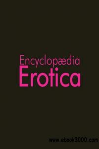 Encyclopaedia Erotica - illustrate erotic art from Ancient Greece down to the present era in both Europe and Asia