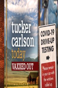 Tucker Carlson Today S01E03 - Vaxxed Out