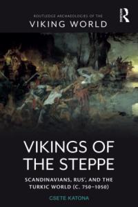 Vikings of the Steppe: Scandinavians, Rus’, and the Turkic World (c. 750–1050) [PDF] [VikingsEmpire]