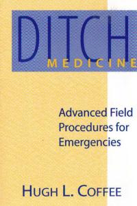 Ditch Medicine: Advanced Field Procedures for Emergencies [blackatk]