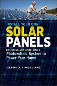 Install Your Own Solar Panels: Designing and Installing a Photovoltaic System to Power Your Home - PDF - 2017 - zeke23