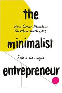 The Minimalist Entrepreneur - Sahil Lavingia [AhLaN]