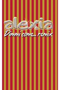 Alexia - Dimmi Come... Remix (2002 Pop) [Flac 16-44]