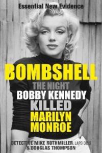 Bombshell The Night Bobby Kennedy Killed Marilyn Monroe (Rothmiller, Mike, Thompson, Douglas)