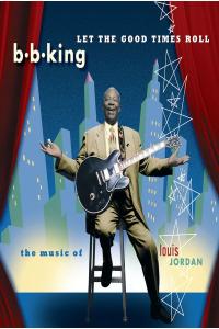 B.B. King - Let The Good Times Roll  The Music Of Louis Jordan (1999 Blues) [Flac 16-44]