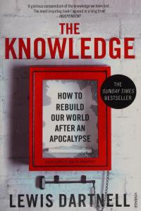 The Knowledge: How to Rebuild Our World From Scratch [blackatk]