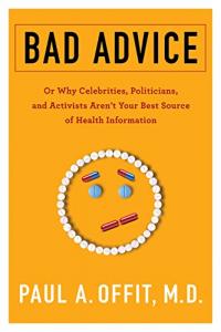 Bad Advice: Or Why Celebrities, Politicians, and Activists Aren't Your Best Source of Health Information by Paul A. Offit EPUB