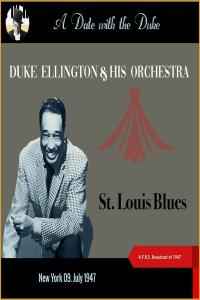 Duke Ellington & His Orchestra - St. Louis Blues (A Date with the Duke - New York 09. July 1947 - A.F.R.S. Broadcast of 1947)- 2024 - FLAC 16BITS 44.1KHZ-EICHBAUM