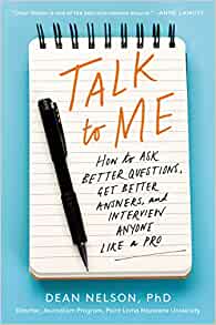 Talk to Me: How to Ask Better Questions, Get Better Answers, and Interview Anyone Like a Pro by Dean Nelson EPUB